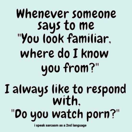 Funny Quotes You Look Familiar
