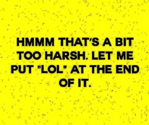Funny Quotes Thats A Bit Harsh Put A Lol In Front Of It