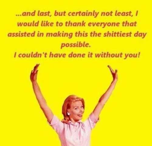 Thanks For Making This The Worst Day