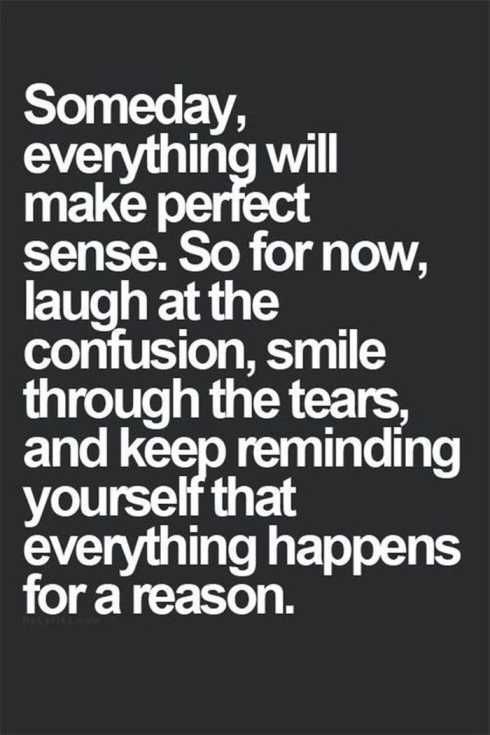 27 Of The Best Motivational Quotes Ever Someday, Everything Will Make Perfect Sense