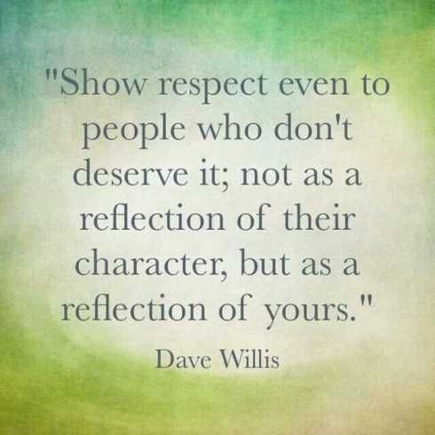 27 Of The Best Motivational Quotes Ever Show Respect Even To People Who Don'T Deserve It