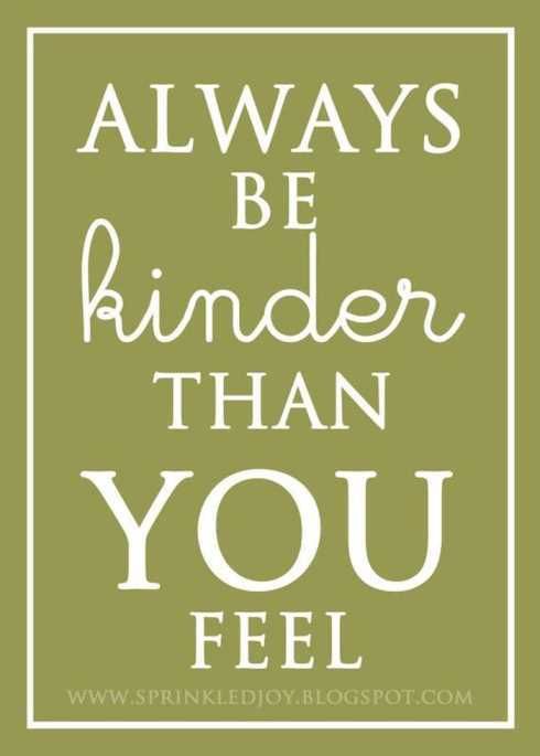 27 Of The Best Motivational Quotes Ever Always Be Kinder Than You Feel