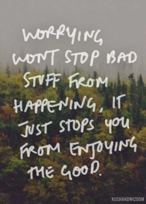 27 Of The Best Motivational Quotes Ever Worrying Won'T Stop Bad Stuff From Happening