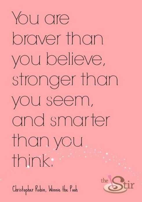 27 Of The Best Motivational Quotes Ever You Are Braver Than You Believe