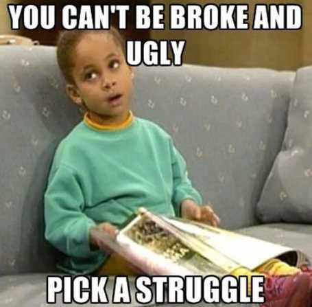 Youcantbebrokeanduglypickastruggle