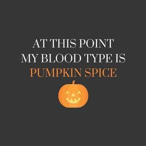 Mybloodtypeispumpkinspice