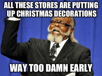Premature Christmas Decorating Meme Christmas Stores Stock Up Now