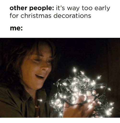 It'S Too Early For Christmas Meme Smile At Lights...