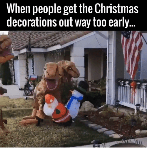 It'S Too Early For Christmas Meme Trex Is Not Really Christmas?