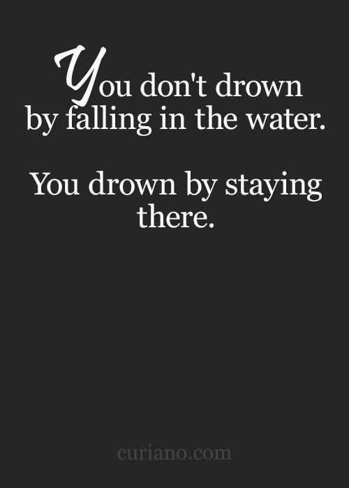 Incredible Quotes Drowning Not From Falling In Water But From Staying There