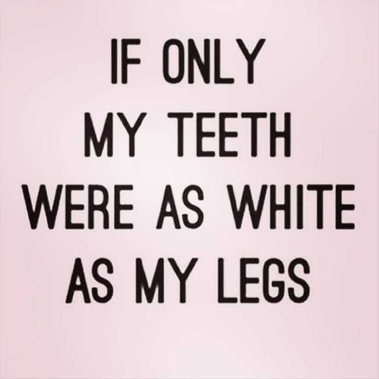 Funny Sayings About Life White Teeth