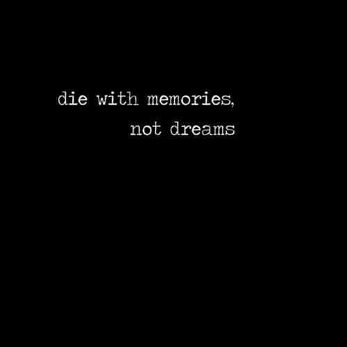 Great Inspirational Quotes For Life Die With Memories