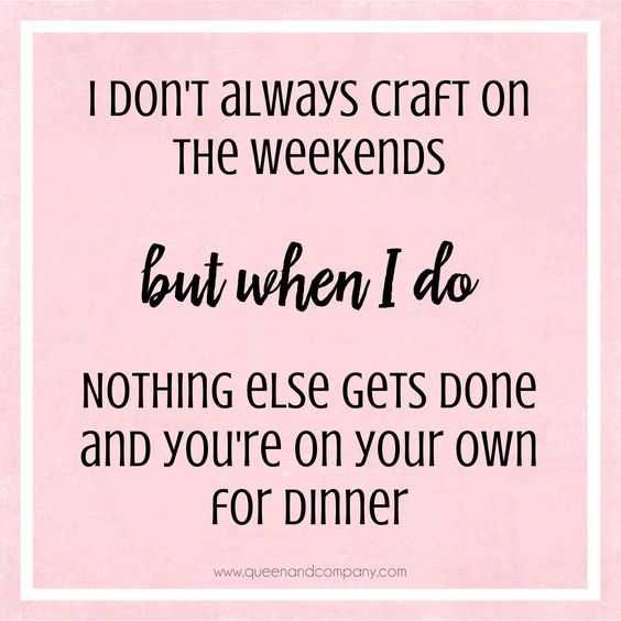 Funny Crafting Memes Weekend Crafting