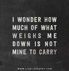 Quotes For Inspiration What Weights Me Down