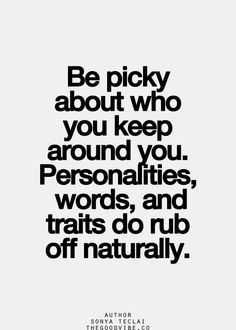 Amazing And Inspirational Quote Picky About Who You Keep Around