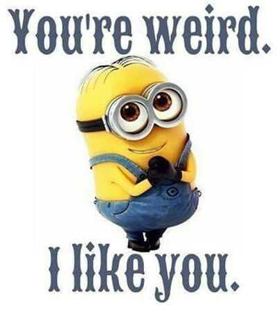 Minion Weird Like You