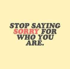 Quote Stop Saying Sorry For You