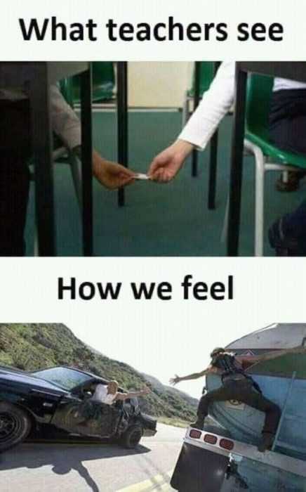 Image Of Two Kids Passing Notes Captioned What Teachers See Vs Image Of Fast And Furious Scene When Someone Was Jumping From A Tanker Truck To A Car Captioned How We Feel