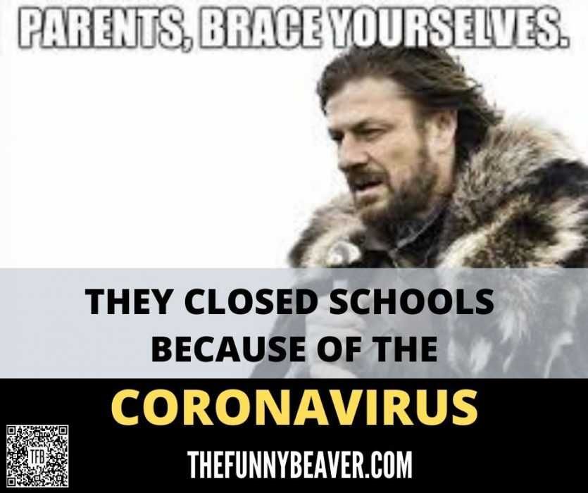 They-Closed-Schools-Because-Of-The-Coronavirus Funny School Canceled For Coronavirus Memes Parents Brace Yourselves