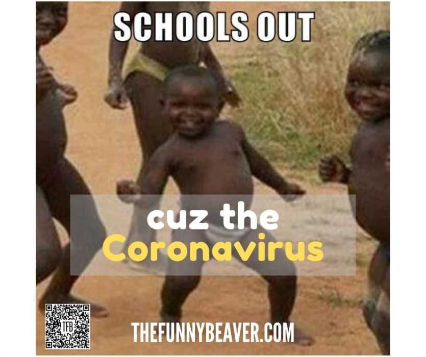 Schools-Out-Cos-Of-The-Coronavirus Funny School Canceled For Coronavirus Memes Schools Out Cuz The Coronavirus