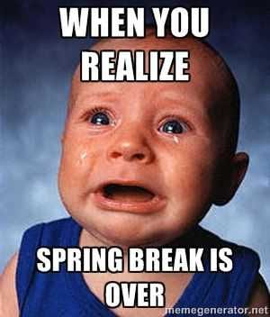 Spring-Break-Is-Over Spring Break Is Over