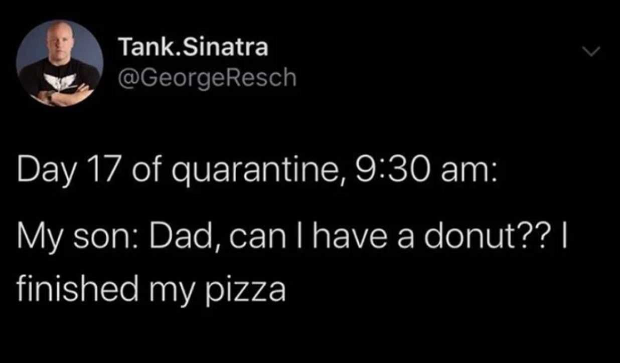 After 17 Days Of Quarantine Dad Feeds Kids Pizza By 930Am Homeschooling Memes After 17 Days Of Quarantine Dad Feeds Kids Pizza By 930Am