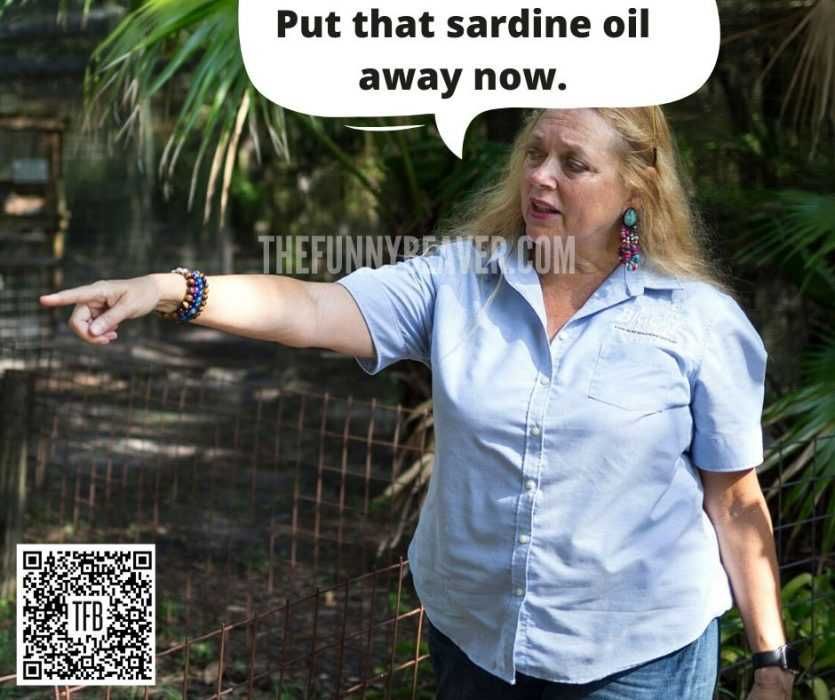 Carole-Baskins-Meme-Put-That-Sardine-Oil-Away-Now Carole Baskin Memes Carole Baskin Ordering Her Interns