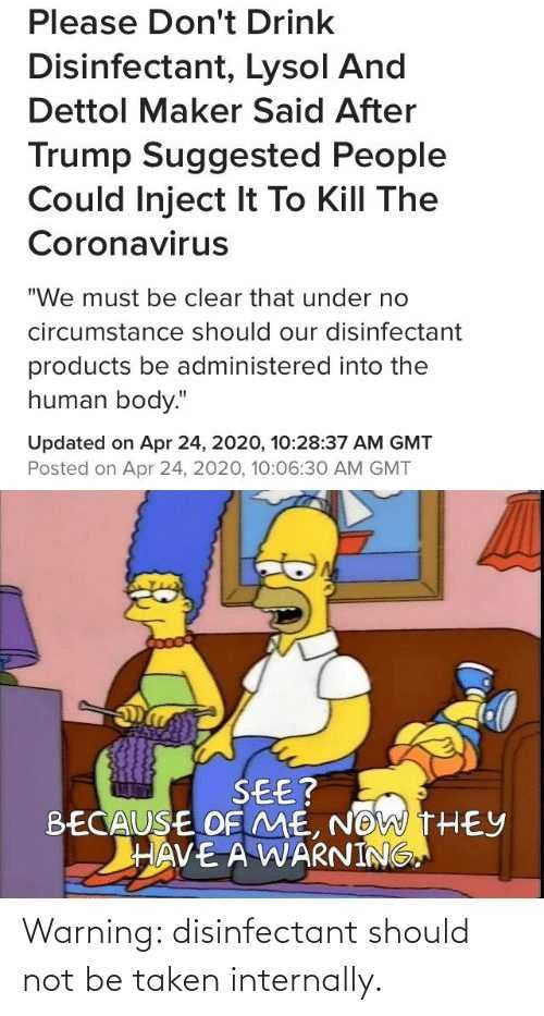 See-Me- Lysol Memes Bleach Memes And Disinfectant Memes Meme Of Homer Simpson Saying Because Of Him Now They Have A Warning That Disinfectant Should Not Be Taken Internally