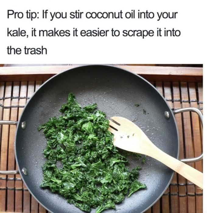 Cooking-Kale-Meme Meme Featuring A Pan Of Kale With Caption If You Stir Coconut Oil Into Your Kale, It Makes It Easier To Scrape It Into The Trash