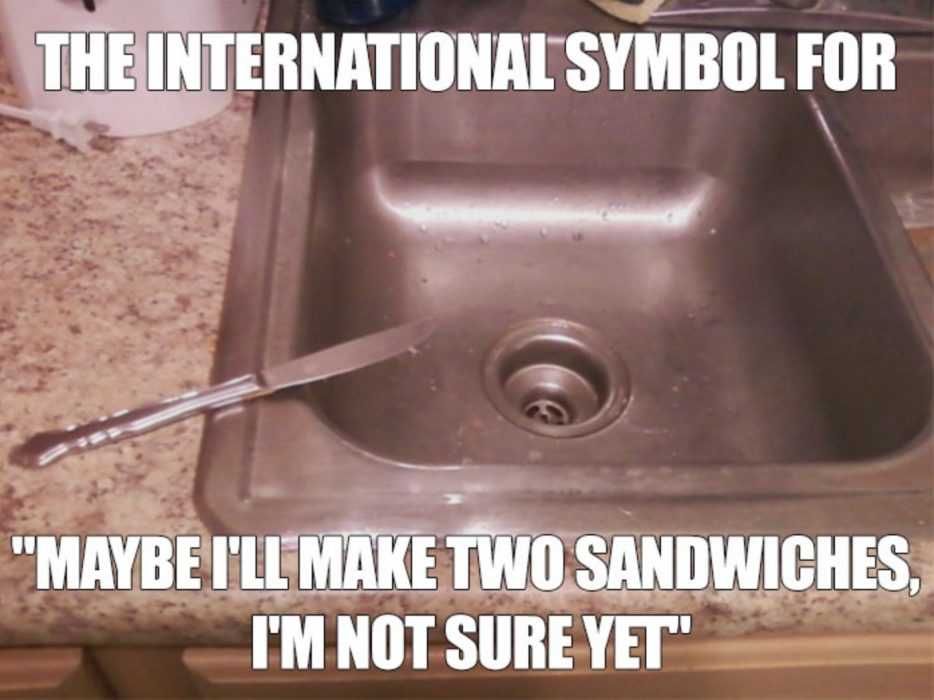 International-Symbol-Of-Maybe-I-Will-Make-2-Sandwiches-But-Not-Sure Meme Featuring A Knife Half Hanging Over Sink As The Symbol Of Maybe I'Ll Make 2 Sandwiches But I'M Not Sure Yet