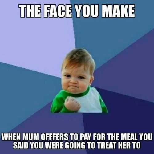 Mothers-Day-Memes Mothers Day Memes Mom Meme About How You Are Happy When Your Mom Wants To Pay For A Meal On Mother'S Day