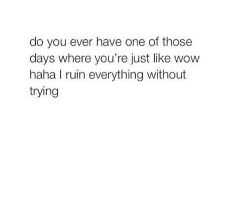 Quote-Ruin-Everything Snarky Quote About Ruining One'S Own Life