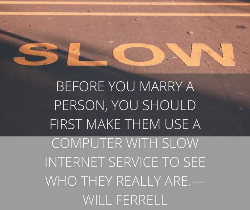 Before-You-Marry-A-Person-You-Should-First-Make-Them-Use-A-Computer-With-Slow-Internet-Service-To-See-Who-They-Really-Are.—-Will-Ferrell Hilarious Relationship Quote Slow Internet