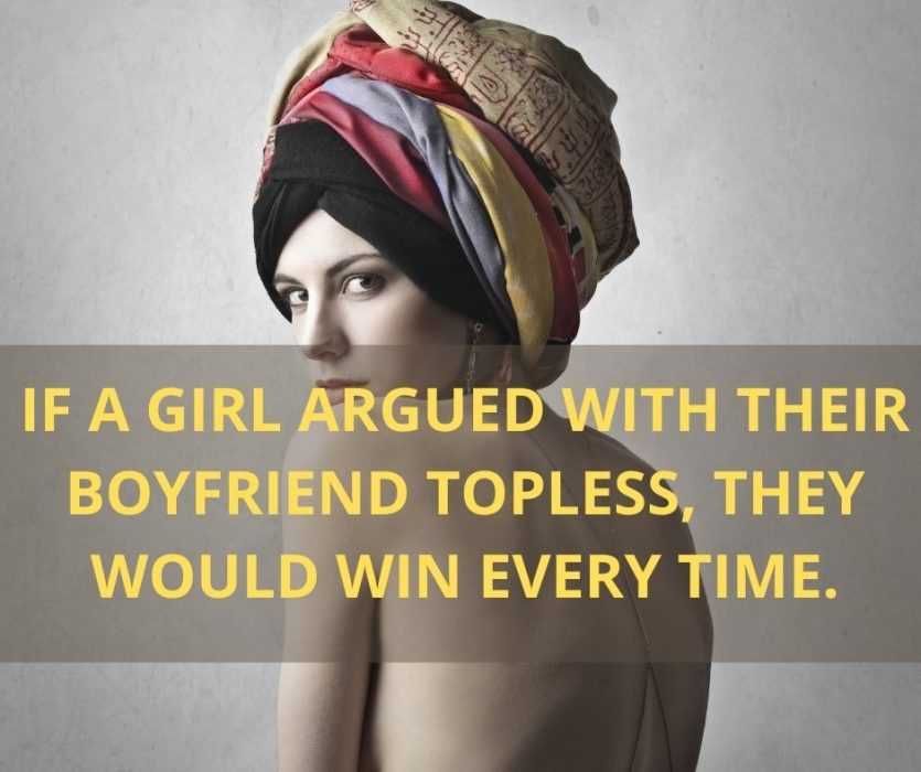 If-A-Girl-Argued-With-Their-Boyfriend-Topless-They-Would-Win-Every-Time. Sweet Relationship Quote