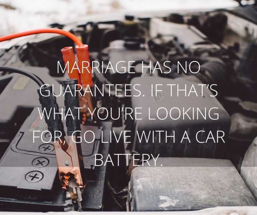 Marriage-Has-No-Guarantees.-If-Thats-What-Youre-Looking-For-Go-Live-With-A-Car-Battery. Silly Relationship Quotes Car Batteries