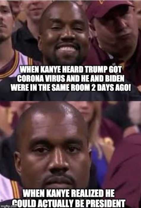 Trump Has Corona Meme - Kanye President By Default Trump Covid Memes Kanye'S Expression Turns Serious When He Realizes President He Could Actually Be President