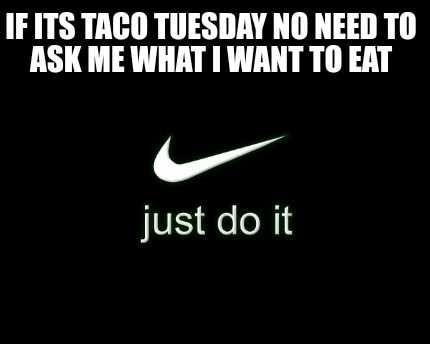 Taco-No-Need Taco Meme No Need