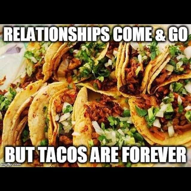 Taco-Relationships-Come-Go Hilarious Taco Memes Taco Relationships