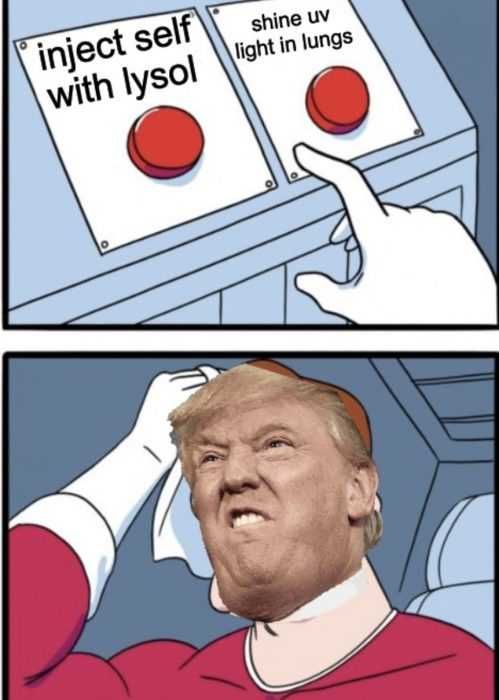 Trump Has Covid Now He Has To Decide On Treatment Options Trump Has Covid Meme Meme Showing Trump Nervously Choosing Between Inject Self With Lysol And Shine Uv Light In Lungs After He Gets Covid.