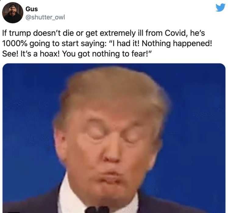 Trump Recovers From Covid Meme In The Making Trump Covid Positive Memes Meme With Trump Looking Smug With Caption If Trump Doesn'T Die From Covid, He'S Going To Say Covid Was A Hoax.