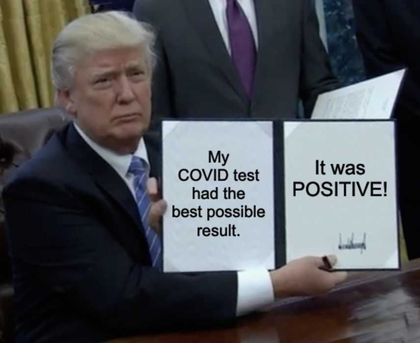 Funny Example Of Trump Covid Memes - He Had The Best Possible Covid Result Funny Trump Corona Meme Photo Of Trump Holding A Signed Legislation Titled &Quot;My Covid Test Had The Best Possible Result. It Was Positive.&Quot;