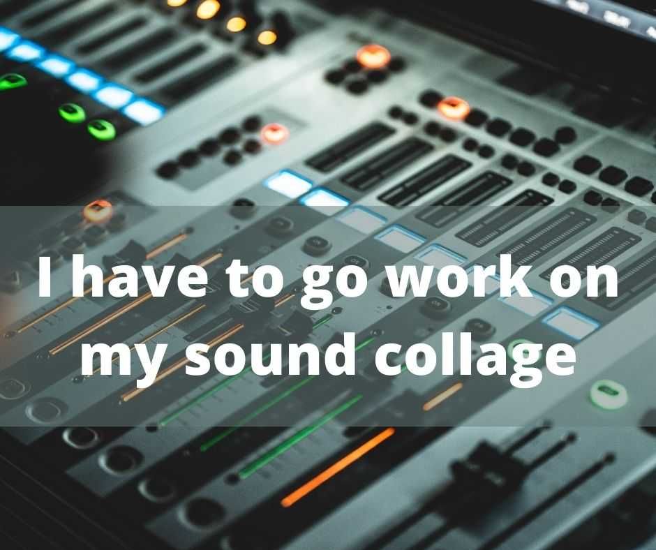 I Have To Go Work On My Sound Collage After Sex Quote Sound Collage