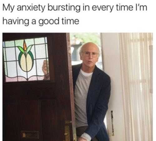 Anxiety-Busting-In Hilarious Anxiety Memes Uninvited Guest
