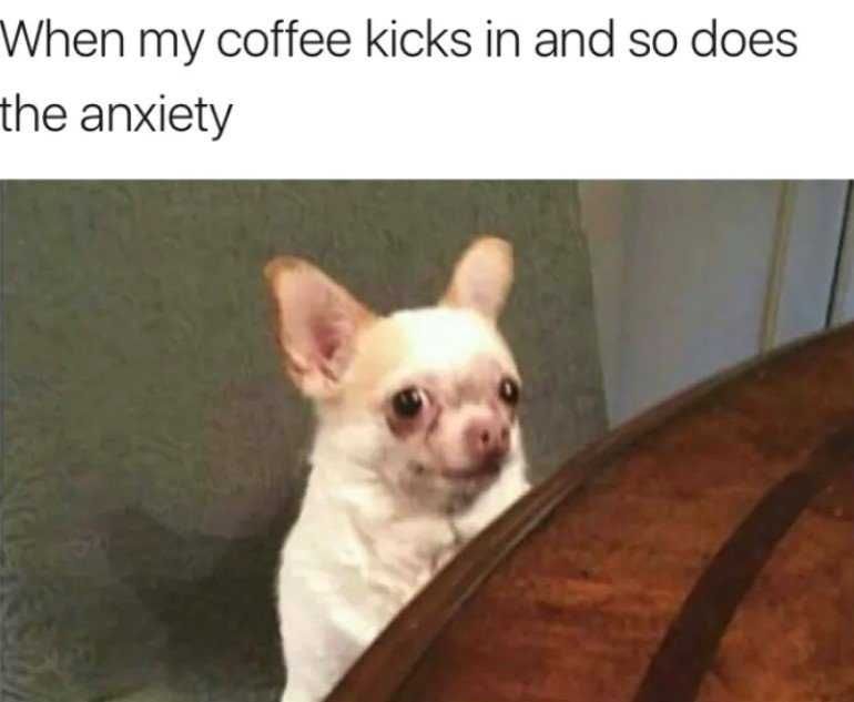 Anxiety-Coffe-Kicks-In Funny Anxiety Memes Coffee Anxiety