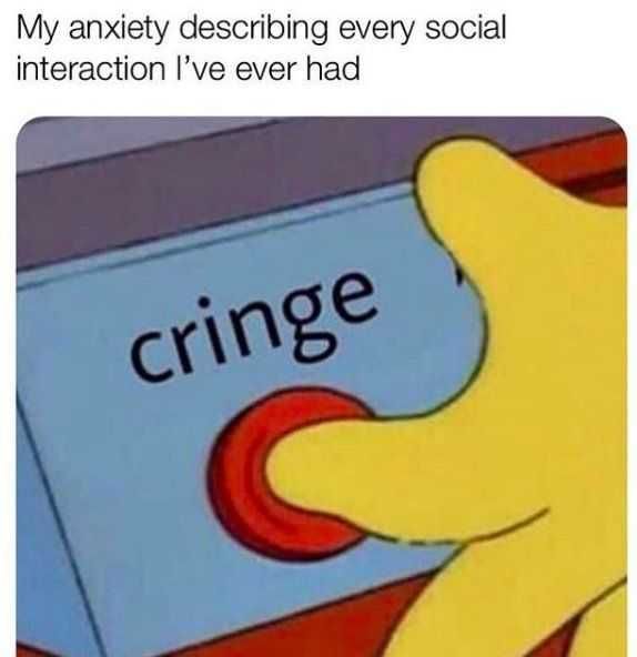 Anxiety-Cringe Funny Anxiety Memes Yikes