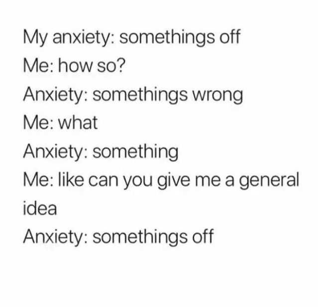 Anxiety-Something-Off Hilarious Anxiety Meme Something'S Wrong
