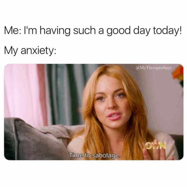 Anxiety-Time-To Funny Anxiety Memes Can'T Let A Good Day Go To Waste