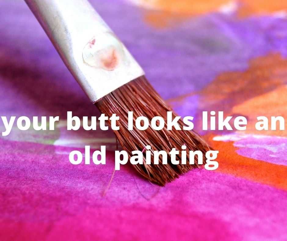 Your Butt Looks Like An Old Painting Funny After Sex Quotes I'Ll Take That As A Compliment