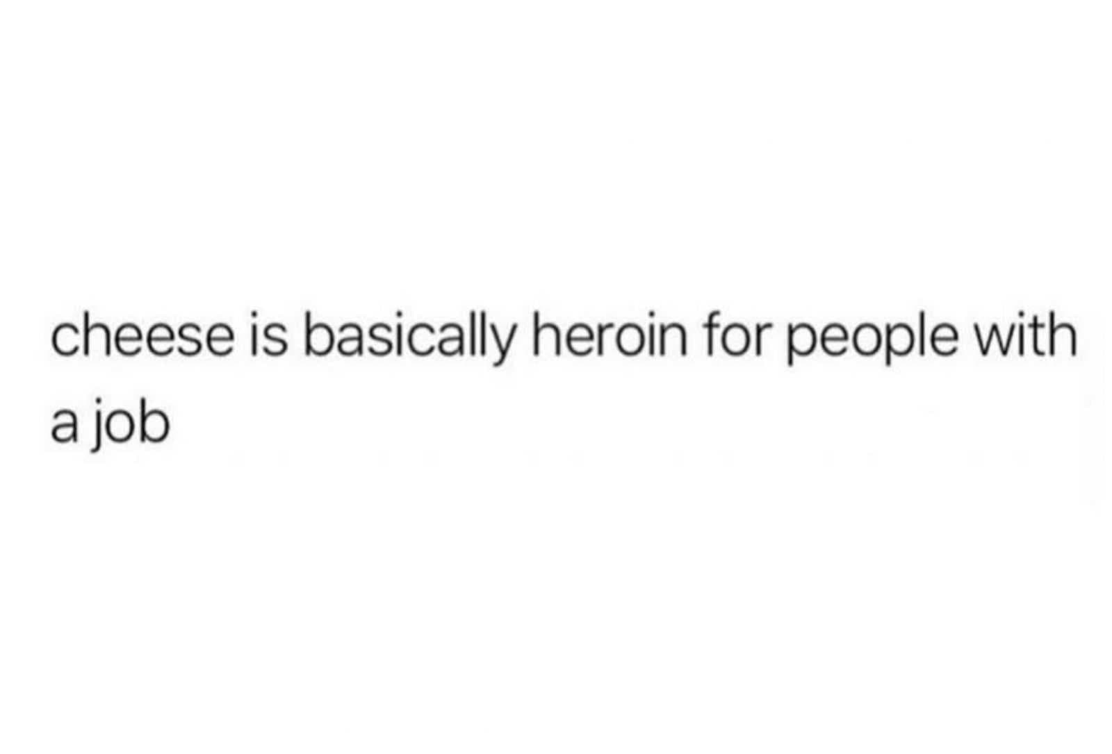 Cheese Memes  Like A Drug