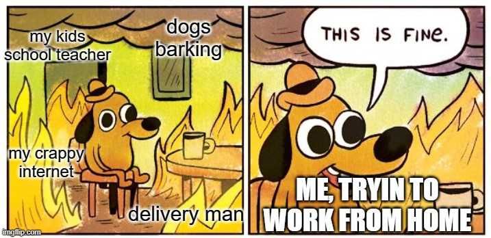 Work17 Hilarious Work From Home Meme It'S All Good